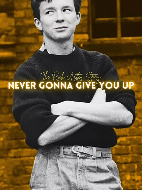 Never Gonna Give You Up: The Rick Astley Story